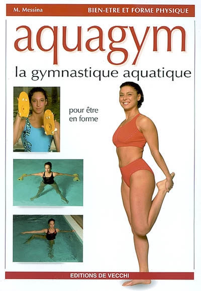 Aquagym : la gymnastique aquatique : pour être en forme