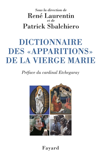 Dictionnaire des apparitions de la Vierge Marie : inventaire des origines à nos jours : méthodologie, bilan interdisciplinaire, prospective
