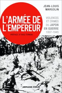 L'armée de l'empereur : violences et crimes du Japon en guerre, 1937-1945