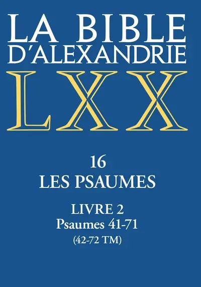 La Bible d'Alexandrie. Vol. 16. Les Psaumes. Vol. 2. Psaumes 41-71 (42-72 TM)