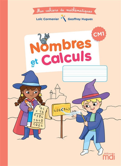 Mes cahiers de mathématiques - Nombres et calculs - CM1