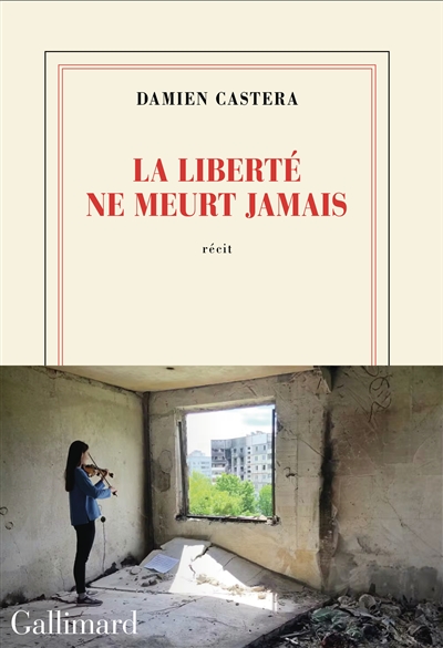 La liberté ne meurt jamais : journal d'Ukraine