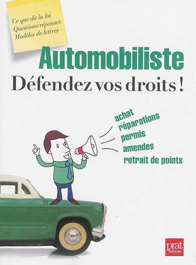 Automobiliste : défendez vos droits ! : achat, réparations, permis, amendes, retrait de points