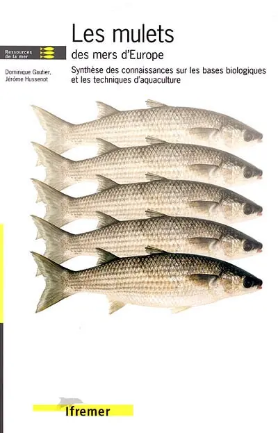 Les mulets des mers d'Europe : synthèse des connaissances sur les bases biologiques et les techniques d'aquaculture