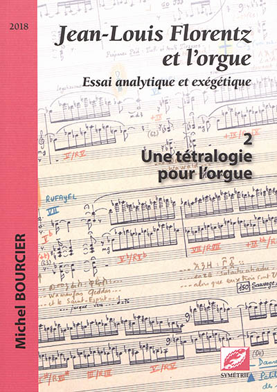 Jean-Louis Florentz et l'orgue : essai analytique et exégétique. Vol. 2. Une tétralogie pour l'orgue