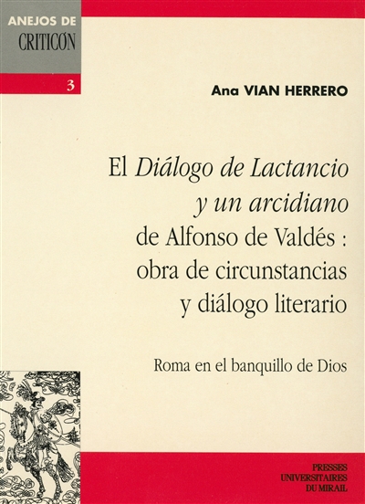 El Dialogo de lactancio y un arcidiano de alfonso de Valdés : obra de circunstancias y dialogo literario : Roma en el banquillo de dios