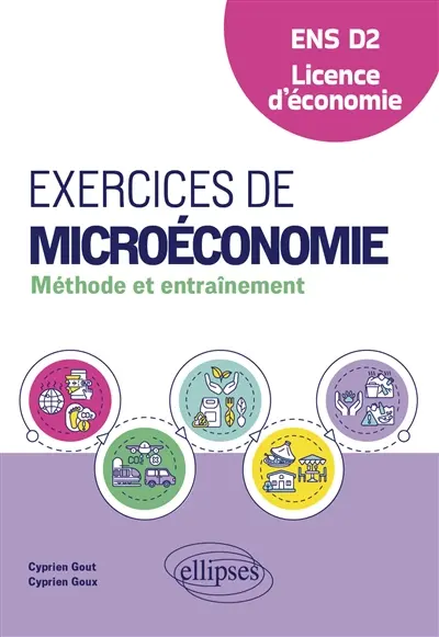 Exercices de microéconomie : méthode et entraînement : ENS D2, licence d'économie