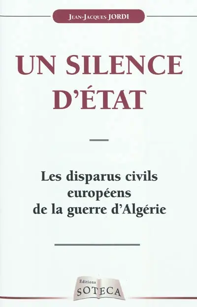 Un silence d'Etat : les disparus civils européens de la guerre d'Algérie