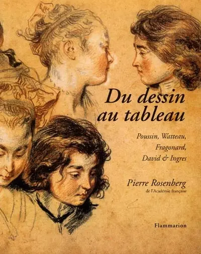 Du dessin au tableau : Poussin, Watteau, Fragonard, David et Ingres