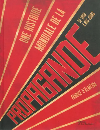 Une histoire mondiale de la propagande : de 1900 à nos jours