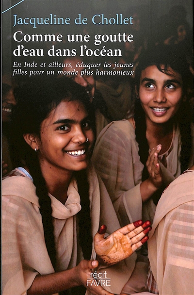 Comme une goutte d'eau dans l'océan : en Inde et ailleurs, éduquer les jeunes filles pour un monde plus harmonieux : récit