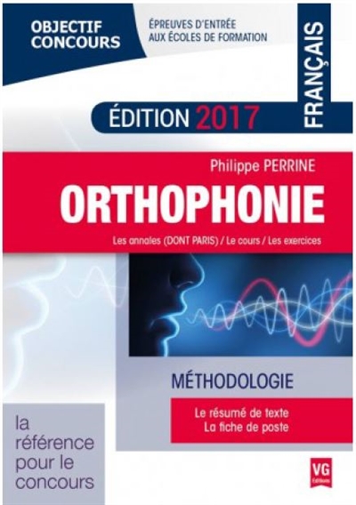 Orthophonie, français : méthodologie, épreuves d'entrée aux écoles de formation : les annales (dont Paris), le cours, les exercices