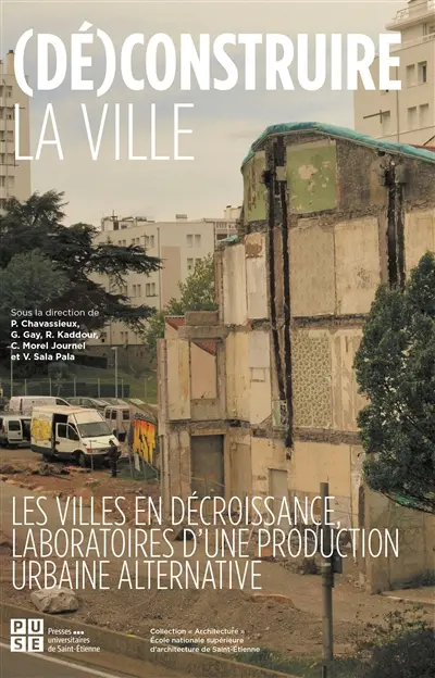 (Dé)construire la ville : les villes en décroissance, laboratoires d'une production urbaine alternative