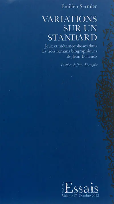 Variations sur un standard : jeux et métamorphoses dans les trois romans biographiques de Jean Echenoz