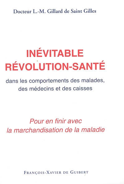 L'inévitable révolution-santé : dans les comportements des malades, des médecins et des caisses : rompre avec la marchandisation de la maladie