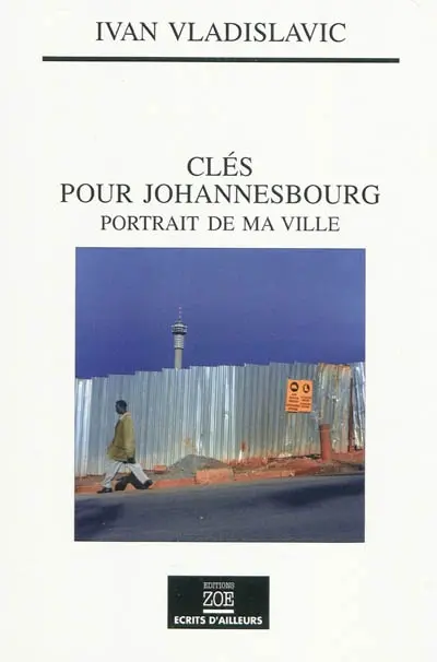 Clés pour Johannesbourg : portrait de ma ville