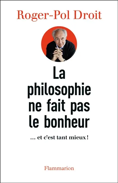 La philosophie ne fait pas le bonheur : ... et c'est tant mieux!