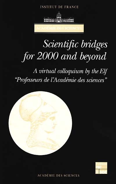 Scientific bridges for 2000 and beyond : a virtual colloquium by the Elf Professeurs de l'Académie des sciences
