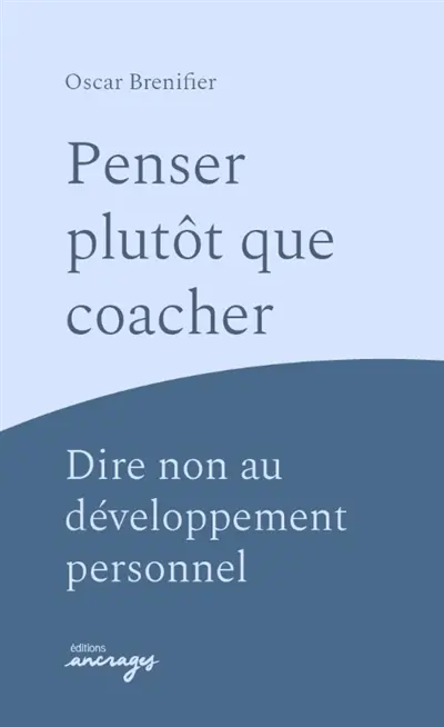Penser plutôt que coacher ? : dire non au développement personnel Penser plutôt que coacher ? : dire non au développement personnel