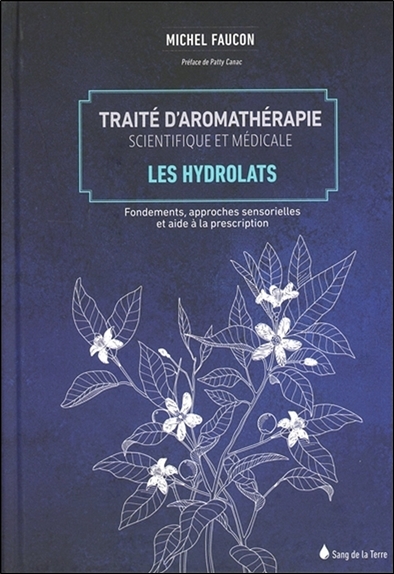 Traité d'aromathérapie scientifique et médicale. Vol. 2. Les hydrolats : fondements, approches sensorielles et aide à la description