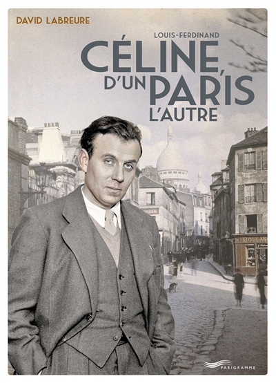 L.F. Céline, d'un Paris l'autre