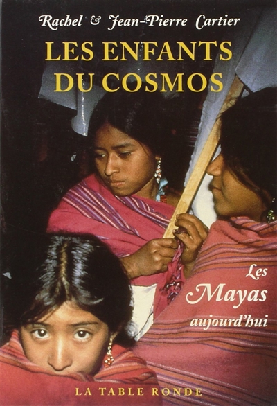 Les enfants du Cosmos : les Mayas d'aujourd'hui