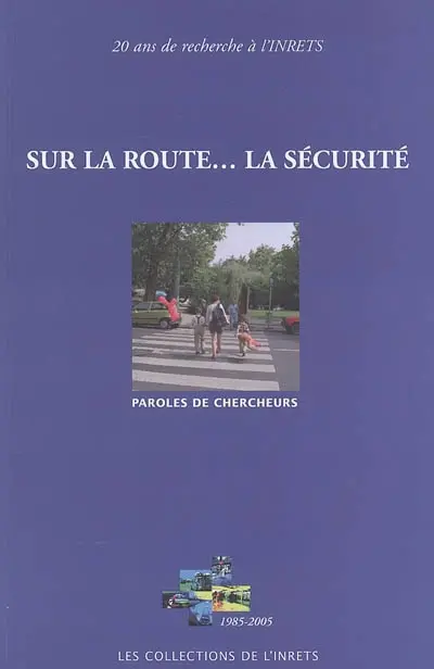 Sur la route... la sécurité : paroles de chercheurs : 20 ans de recherche à l'INRETS