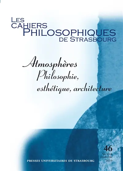 Cahiers philosophiques de Strasbourg (Les), n° 46. Atmosphères : philosophie, esthétique, architecture