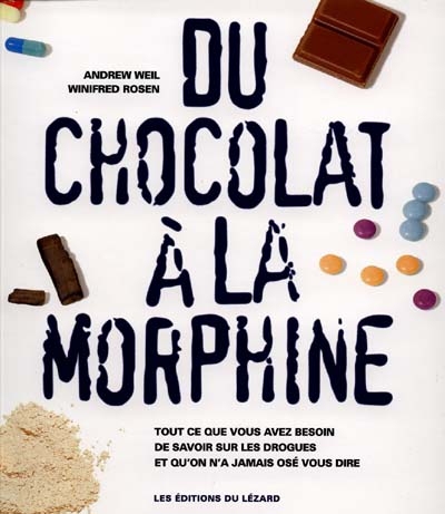 Du chocolat à la morphine : tout ce que vous avez besoin de savoir sur les drogues et qu'on n'a jamais osé vous dire