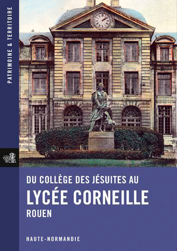 Du collège des jésuites au lycée Corneille : Rouen, Haute-Normandie