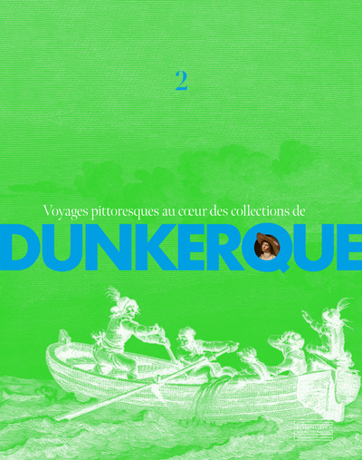 Voyages pittoresques au coeur des collections de Dunkerque. Vol. 2