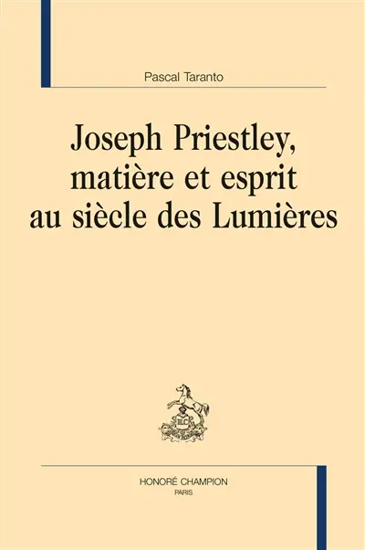 Joseph Priestley, matière et esprit au siècle des lumières