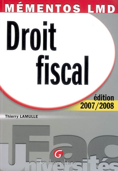 Droit fiscal, édition 2007-2008 : une revue complète, accessible et actuelle de la législation fiscale française