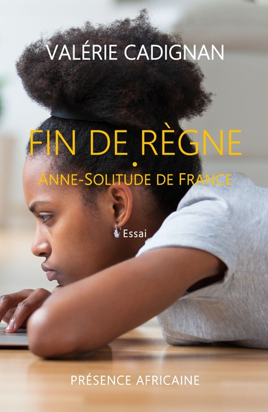 Fin de règne : Anne-Solitude de France : essai