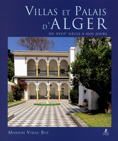 Villas et palais d'Alger : du XVIIIe siècle à nos jours