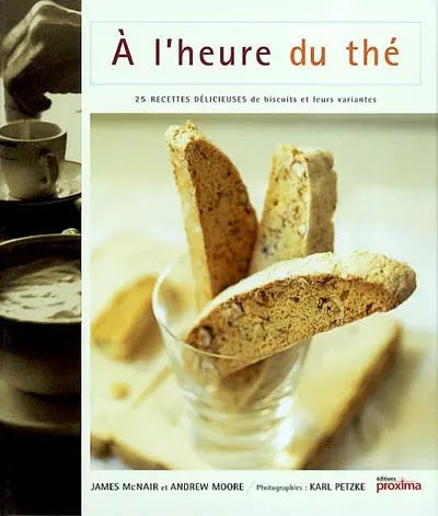 A l'heure du thé : 25 recettes délicieuses de biscuits et leurs variantes