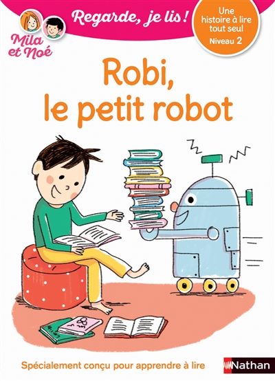 Robi, le petit robot : une histoire à lire tout seul, niveau 2