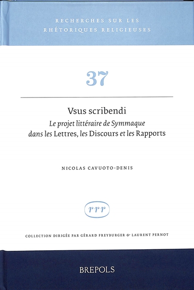 Vsus scribendi : le projet littéraire de Symmaque dans les Lettres, les Discours et les Rapports