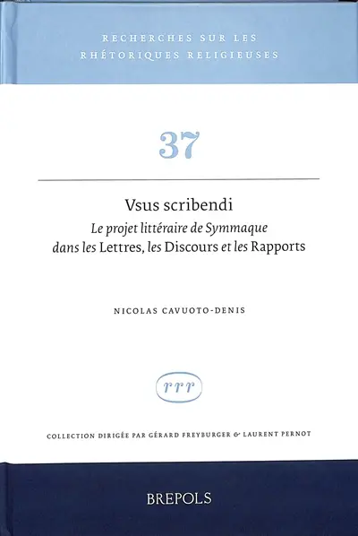 Vsus scribendi : le projet littéraire de Symmaque dans les Lettres, les Discours et les Rapports