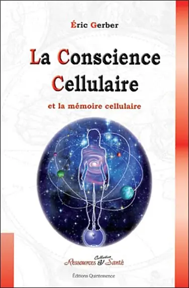 La conscience cellulaire : nos cellules ont une conscience et une mémoire