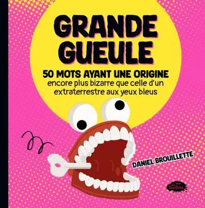 Grande gueule : 50 mots ayant une origine encore plus bizarre que celle d'un extraterrestre aux yeux bleus