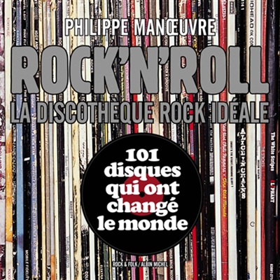 Rock'n'roll : la discothèque rock idéale. Vol. 1. 101 disques qui ont changé le monde