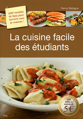 La cuisine facile des étudiants : 200 savoureuses recettes de base pour survivre sans sa maman