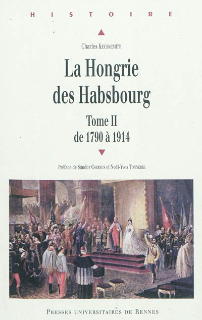 La Hongrie des Habsbourg. Vol. 2. 1790-1914