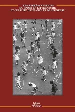 Cahiers Robinson, n° 55. Les représentations du sport en littérature et culture d'enfance et de jeunesse
