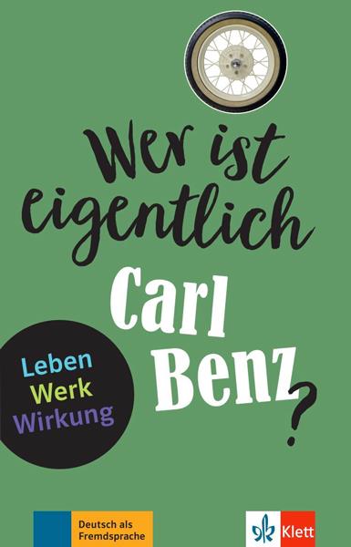 Wer ist eigentlich Carl Benz? : Leben, Werk, Wirkung : Deutsch als Fremdsprache
