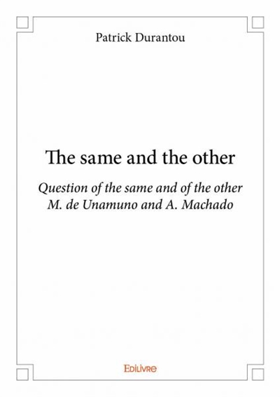 The same and the other : Question of the same and of the other M. de Unamuno and A. Machado