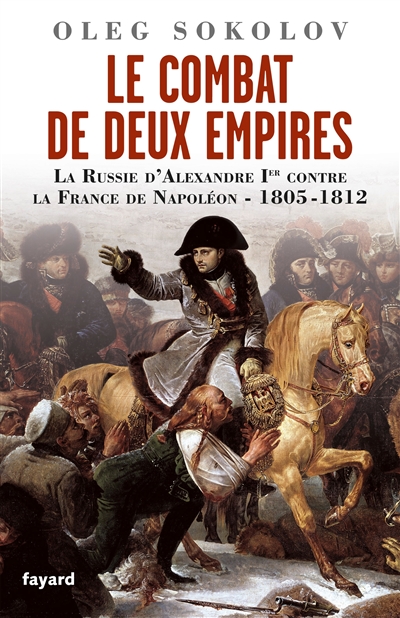 Le combat de deux Empires : la Russie d'Alexandre Ier contre la France de Napoléon, 1805-1812