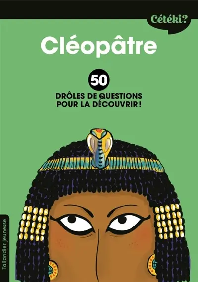 Cléopâtre : 50 drôles de questions pour la découvrir !