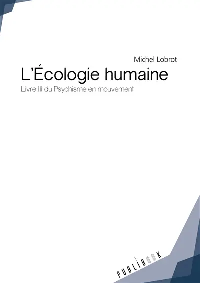 L'écologie humaine : Livre III du Psychisme en mouvement